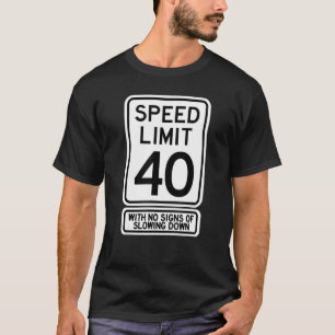 40th Birthday Speed Limit Sign   40 Year Old Mens  T-Shirt