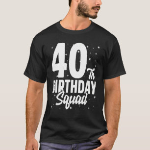 40th Birthday Squad Happy B Day Party Forty Years T-Shirt