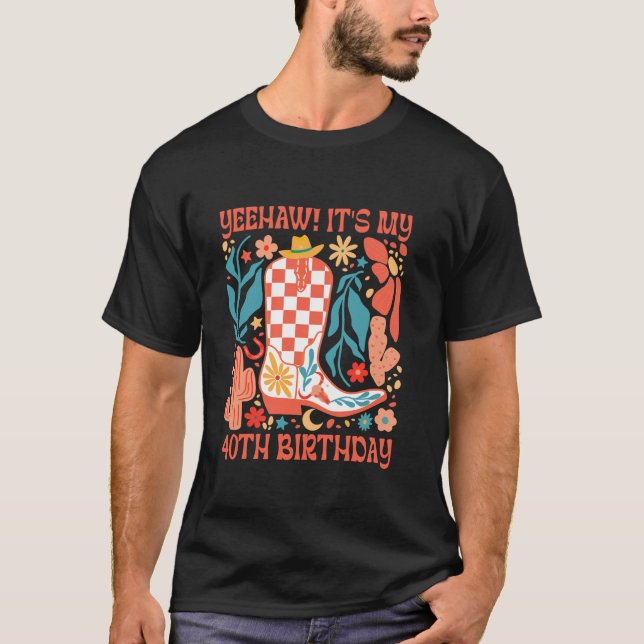 40th Birthday Western Howdy Yeehaw It s My 40th Bi T-Shirt (Front)
