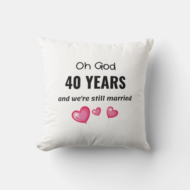 40th Wedding Anniversary Funny Gift for Him or Her Cushion (Front)