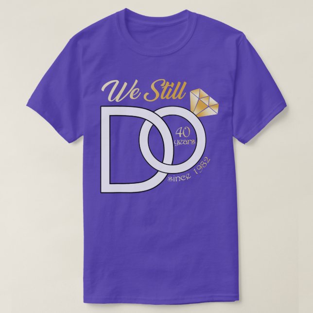 40th Wedding Anniversary We Still Do 40 Years Sinc T-Shirt (Design Front)