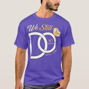 40th Wedding Anniversary We Still Do 40 Years Sinc T-Shirt