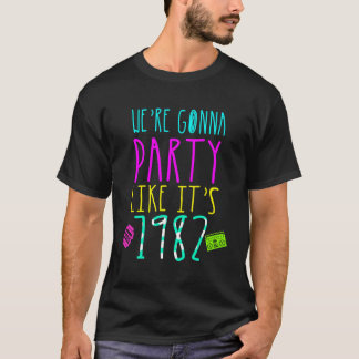 40Th We'Re Gonna Party Like Its 1982 80S T-Shirt