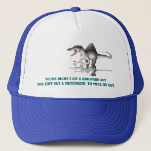 4197a, You're right I am a dinosaur but you ain... Trucker Hat