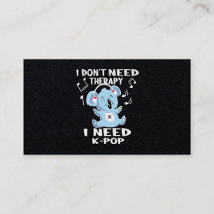 41.I Dont Need Therapy I Need KPop Business Card