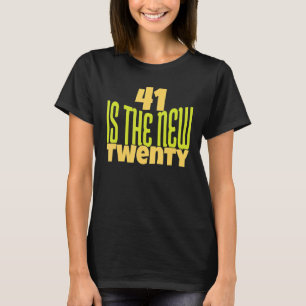 41 Is The New Twenty 41th Birthday 41 Years Old T-Shirt