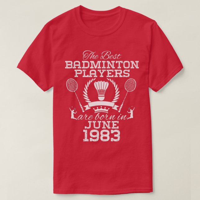 41 Year Old Birthday in June 1983 Best Badminton P T-Shirt (Design Front)