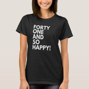 41 Years Old and So Happy Forty One 41st Birthday T-Shirt