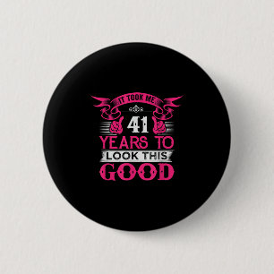 41 Years Old Birthday Funny Quote Graphics 41st B- 6 Cm Round Badge