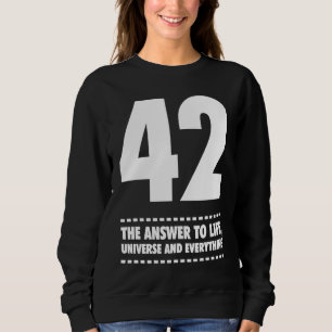 42 Answer to Life Universe and Everything Sweatshirt