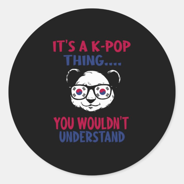 42.Its A KPop Thing You Wouldnt Understand Classic Round Sticker (Front)