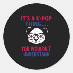 42.Its A KPop Thing You Wouldnt Understand Classic Round Sticker
