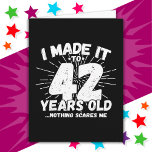 42 Year Old Sarcastic Meme Funny 42nd Birthday Card<br><div class="desc">This funny 42nd birthday design makes a great sarcastic humour joke or novelty gag gift for a 42 year old birthday theme or surprise 42nd birthday party! Features 'I Made it to 42 Years Old... Nothing Scares Me' funny 42nd birthday meme that will get lots of laughs from family, friends,...</div>