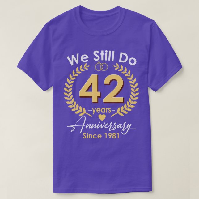 42nd Wedding Anniversary We Still Do 42 Year Since T-Shirt (Design Front)