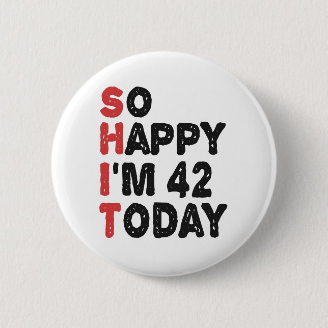 42th Birthday So Happy I'm 42 Today Gift Funny 6 Cm Round Badge (Front)