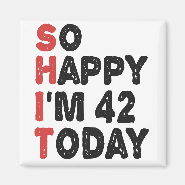 42th Birthday So Happy I'm 42 Today Gift Funny Magnet (Front)