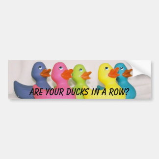 430948-R1-20-4A_021, Are your ducks in a row? Bumper Sticker