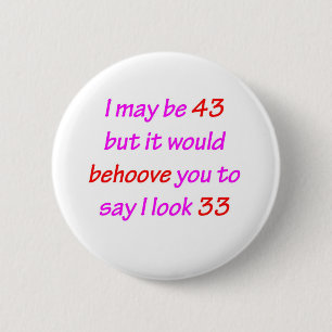 43 Behove you 6 Cm Round Badge