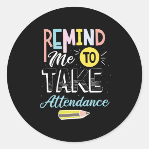 43.Remind Me To Take Attendance Classic Round Sticker