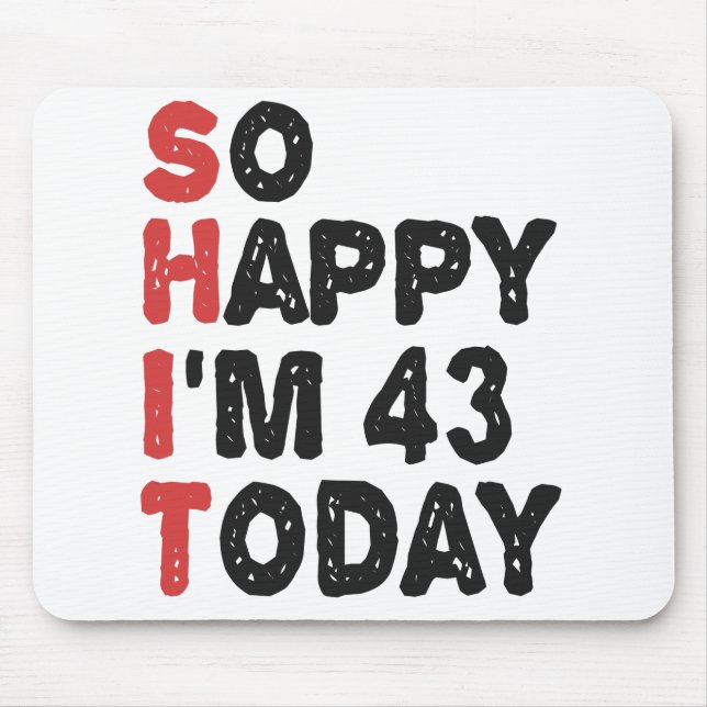 43th Birthday So Happy I'm 43 Today Gift Funny Mouse Mat (Front)