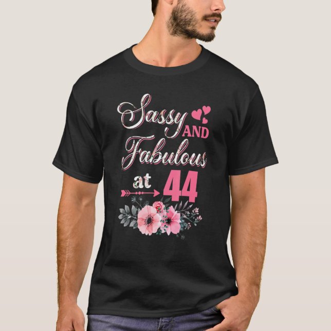 44 Sassy Classy And Fabulous  44th Bday Floral Flo T-Shirt (Front)