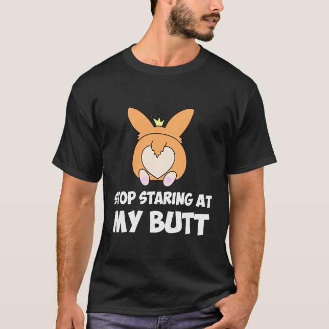 44 Stop Starting At My Butt T-Shirt (Front)