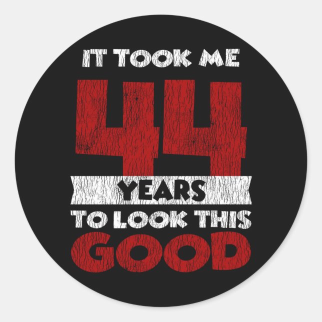 44 Year Old Bday Took Me Look Good 44th Birthday Classic Round Sticker (Front)