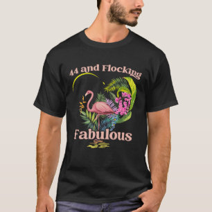 44 Years Old and Flocking Fabulous Flamingo Birthd T-Shirt
