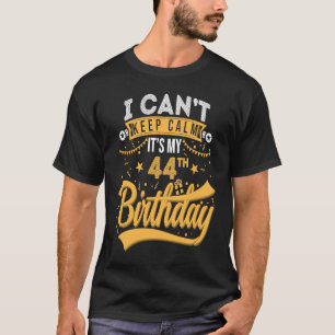 44 Years Old I Can't Keep Calm It's My 44th Birth T-Shirt