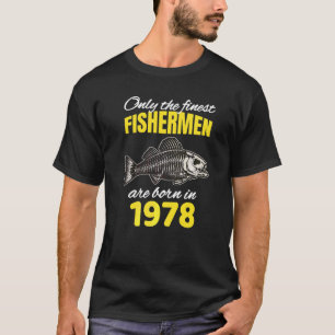 44th Birthday Fishermen Are Born In 1978 Fishing T-Shirt
