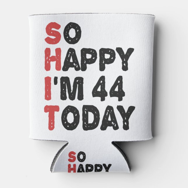 44th Birthday So Happy I'm 44 Today Gift Funny Can Cooler (Front)