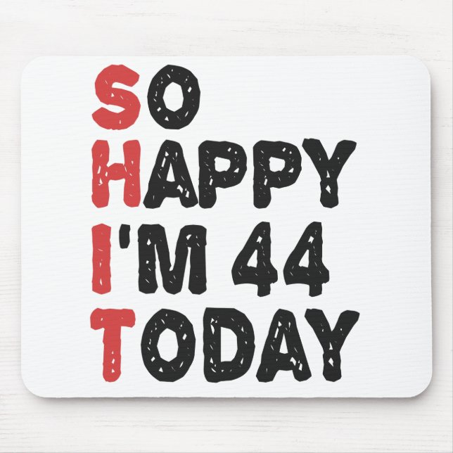 44th Birthday So Happy I'm 44 Today Gift Funny Mouse Mat (Front)