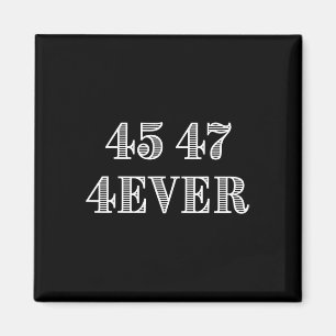 45 47 Forever President Trump Support Illustration Magnet