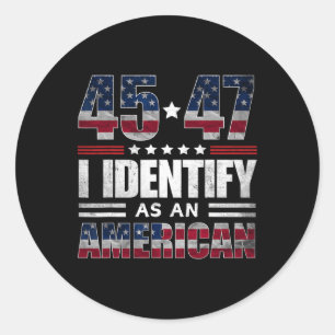 45 47 I Identify As An American 45 47 Trump Shirt  Classic Round Sticker