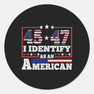 45 47 I Identify As An American Trump 2024  Classic Round Sticker