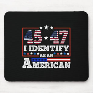 45 47 I Identify As An American Trump 2024  Mouse Mat