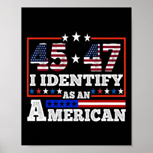 45 47 I Identify As An American Trump 2024 Poster