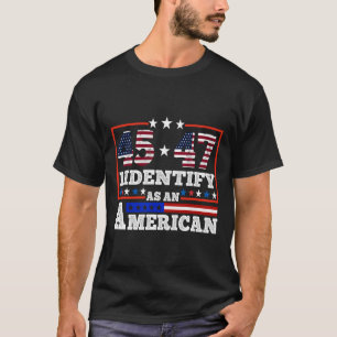 45 47 I Identify As An American Trump 2024 T-Shirt