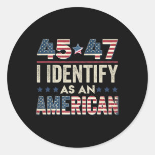 45 47 I Identify As An American Trump President 20 Classic Round Sticker