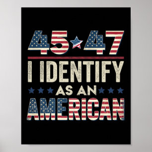 45 47 I Identify As An American Trump President 20 Poster