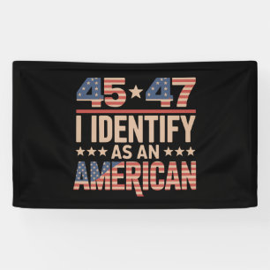 45 47 I Identify As An American Trump President Banner