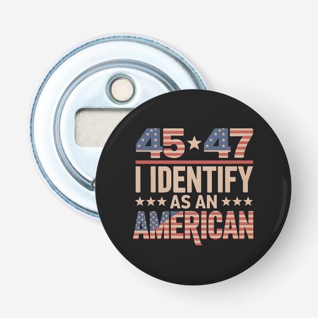 45 47 I Identify As An American Trump President Bottle Opener (Front)