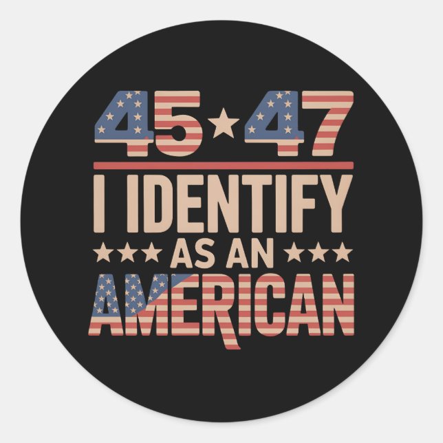 45 47 I Identify As An American Trump President Classic Round Sticker (Front)