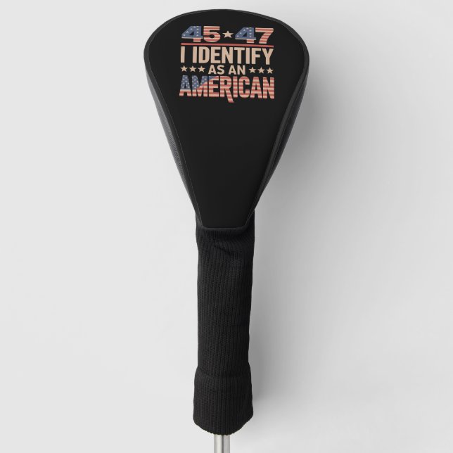 45 47 I Identify As An American Trump President Golf Head Cover (Front)