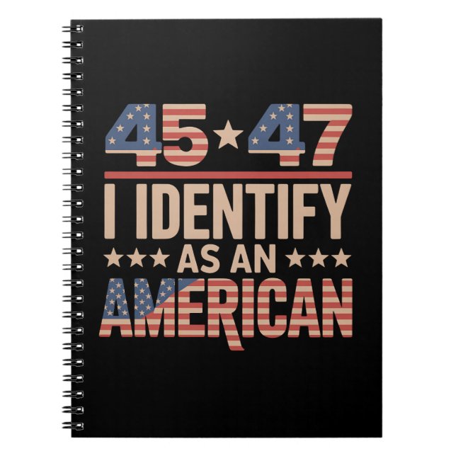 45 47 I Identify As An American Trump President Notebook (Front)
