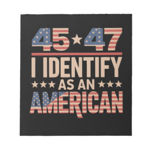 45 47 I Identify As An American Trump President Notepad