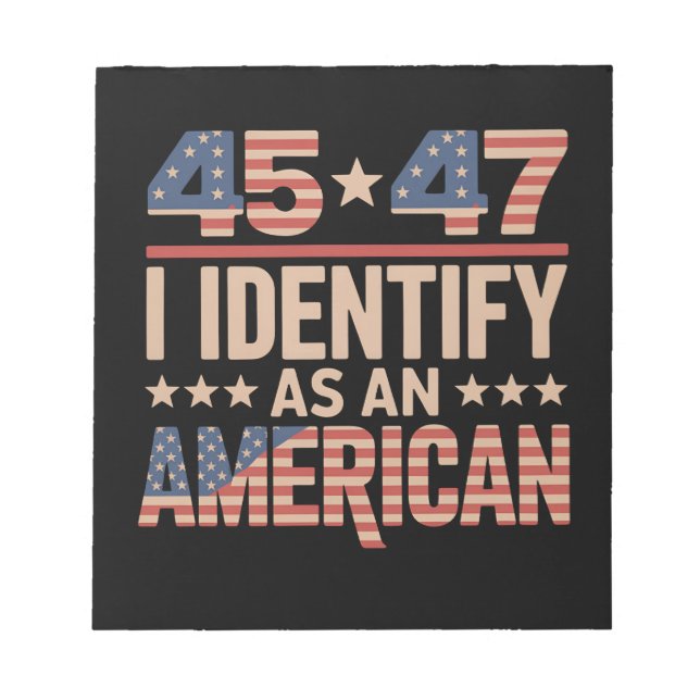 45 47 I Identify As An American Trump President Notepad (Front)