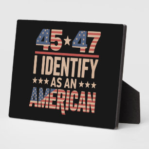 45 47 I Identify As An American Trump President Plaque
