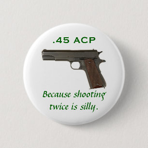 45 ACP, Because shooting twice is silly 6 Cm Round Badge