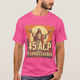 45 Acp The Lord'S Calibre T-Shirt